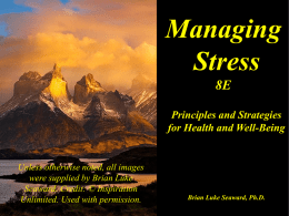 Managing Stress 8E Principles and Strategies for Health and Well-Being  Unless otherwise noted, all images were supplied by Brian Luke Seaward.