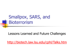 Smallpox, SARS, and Bioterrorism Lessons Learned and Future Challenges http://biotech.law.lsu.edu/cphl/Talks.htm Edward P. Richards Edward P.
