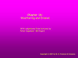 Chapter 16: Weathering and Erosion  With adaptaions from lectures by Peter Copeland • Bill Dupré  Copyright © 2007 by W.