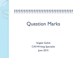 ????????????????????????????????????  Question Marks  Angela Gulick CAS Writing Specialist June 2015 Question Marks ????????????????????????? Question marks have one main use, to indicate when a direct question or inquiry has.
