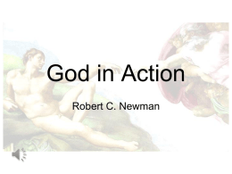 God in Action Robert C. Newman God in Action • Creation – Evidence of God in Creation – Creation and Evolution  • Providence – History as.