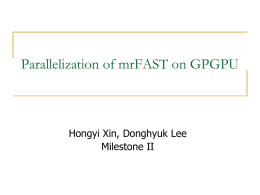 Parallelization of mrFAST on GPGPU  Hongyi Xin, Donghyuk Lee Milestone II Original Algorithm - mrFAST   Goal : Find out matched coordination of fragment.