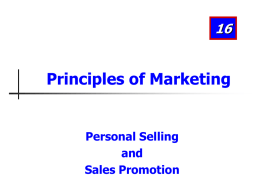 Principles of Marketing  Personal Selling and Sales Promotion Learning Objectives After studying this chapter, you should be able to: 1. Discuss the role of a company’s.
