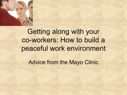 Getting along with your co-workers: How to build a peaceful work environment Advice from the Mayo Clinic.