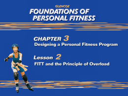 What You Will Do List the components of exercise prescription. Describe the overload principle and how it applies to a fitness program. Apply the.