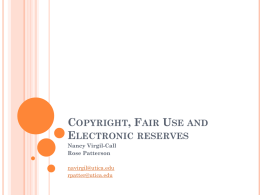 COPYRIGHT, FAIR USE AND ELECTRONIC RESERVES Nancy Virgil-Call Rose Patterson navirgil@utica.edu rpatter@utica.edu OUTLINE Course reserves  Fair use and copyright  Getting permission  Good Faith  Submitting course reserves 