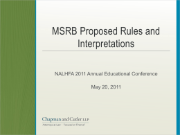 MSRB Proposed Rules and Interpretations NALHFA 2011 Annual Educational Conference May 20, 2011