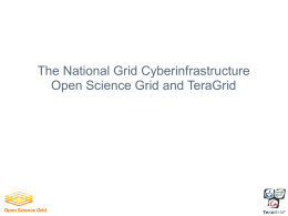 The National Grid Cyberinfrastructure Open Science Grid and TeraGrid Introduction • What we’ve already learned – – – –  What are grids, why we want them and.