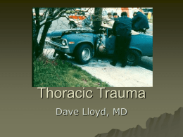 Thoracic Trauma Dave Lloyd, MD Introduction to Thoracic Injury       Vital Structures – Heart, Great Vessels, Esophagus, Tracheobronchial Tree, & Lungs 25% of MVC deaths are.