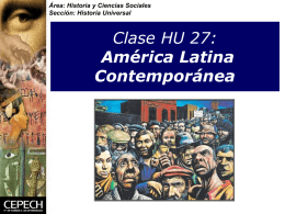 Área: Historia y Ciencias Sociales Sección: Historia Universal  Clase HU 27: América Latina Contemporánea.