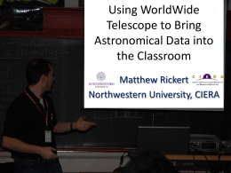 Using WorldWide Telescope to Bring Astronomical Data into the Classroom Matthew Rickert Northwestern University, CIERA.