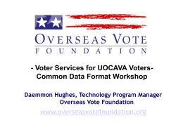 - Voter Services for UOCAVA VotersCommon Data Format Workshop Daemmon Hughes, Technology Program Manager Overseas Vote Foundation  www.overseasvotefoundation.org June15, May2008  Internet Voting OVF Solutions Panel - CFP TourConference and Demonstration –