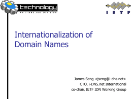 Internationalization of Domain Names  James Seng   CTO, i-DNS.net International co-chair, IETF IDN Working Group.
