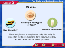 Lesson  Fad Diets and Eating Disorders  Do you…  Eat only a few types of food? Use diet pills?  Follow a liquid diet?  These weight-loss strategies are risky.