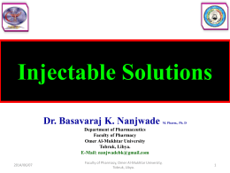 Injectable Solutions Dr. Basavaraj K. Nanjwade  M. Pharm., Ph. D  Department of Pharmaceutics Faculty of Pharmacy Omer Al-Mukhtar University Tobruk, Libya. E-Mail: nanjwadebk@gmail.com 2014/06/07  Faculty of Pharmacy, Omer Al-Mukhtar.