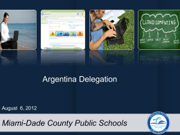 Argentina Delegation  August 6, 2012  Miami-Dade County Public Schools MDCPS Background  Fourth largest school district  Over 340 public schools; over 100 Charter schools  