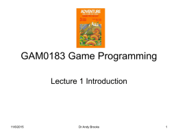 GAM0183 Game Programming Lecture 1 Introduction  11/6/2015  Dr Andy Brooks GAM0183 Game Programming Module description/Námslýsing  This module aims to provide the student with knowledge, skills and.