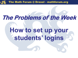 The Math Forum @ Drexel - mathforum.org  The Problems of the Week  How to set up your students’ logins.