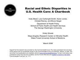 Racial and Ethnic Disparities in U.S. Health Care: A Chartbook Holly Mead, Lara Cartwright-Smith, Karen Jones, Christal Ramos, and Bruce Siegel Department of Health.