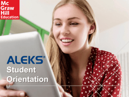 Student Orientation Student Orientation  Hello and Welcome! This brief walkthrough is designed to help you become familiar with the ALEKS program and how it.