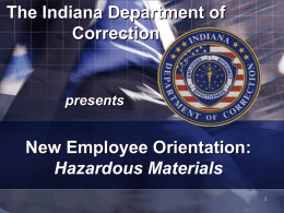 The Indiana Department of Correction  presents  New Employee Orientation: Hazardous Materials Performance Objectives: 1.  Identify the information listed on a Material Safety Data Sheet (MSDS).  2.  Identify lockout and.