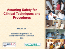 Assuring Safety for Clinical Techniques and Procedures  MODULE 5 Facilitative Supervision for Quality Improvement Curriculum.