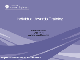 Individual Awards Training Maureen Masiulis Chair FY15 Awards-chair@swe.org  Engineers Make a World of Difference.