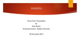 Malaria  Power Point Presentation By Rose Murey Graduate Student, Walden University 02 November 2014 overview   Audience    Definition of Malaria    History of Malaria    Malaria species    Malaria transmission, life cycle, signs and.