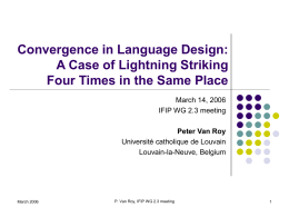 Convergence in Language Design: A Case of Lightning Striking Four Times in the Same Place March 14, 2006 IFIP WG 2.3 meeting Peter Van Roy Université.