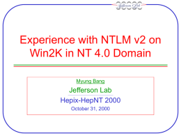 Experience with NTLM v2 on Win2K in NT 4.0 Domain Myung Bang  Jefferson Lab Hepix-HepNT 2000 October 31, 2000