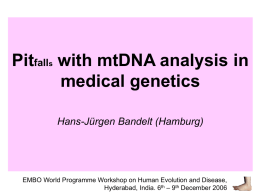 Pitfalls with mtDNA analysis in medical genetics Hans-Jürgen Bandelt (Hamburg)  EMBO World Programme Workshop on Human Evolution and Disease, Hyderabad, India.