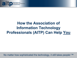 How the Association of Information Technology Professionals (AITP) Can Help You AITP – A Long Tradition NMAA – National Machine Accountants Association DPMA –