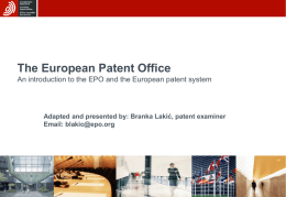 The European Patent Office An introduction to the EPO and the European patent system  Adapted and presented by: Branka Lakić, patent examiner Email: