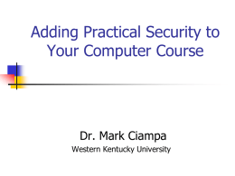 Adding Practical Security to Your Computer Course  Dr. Mark Ciampa Western Kentucky University.
