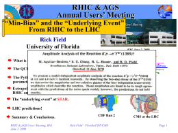 RHIC & AGS Annual Users’ Meeting  “Min-Bias” and the “Underlying Event” From RHIC to the LHC Rick Field University of Florida  BNL June 2, 2009  Outline of.