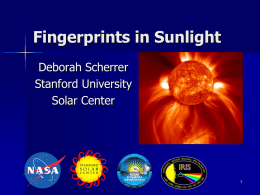 Fingerprints in Sunlight Deborah Scherrer Stanford University Solar Center How can we study the stars & Sun?        No matter how good your telescope, a star is.