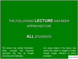 THE FOLLOWING LECTURE HAS BEEN APPROVED FOR  ALL STUDENTS This lecture may contain information, ideas, concepts and discursive anecdotes that may be thought provoking and challenging  Any.