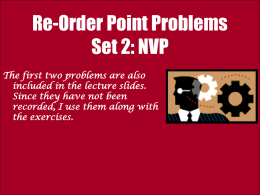 Re-Order Point Problems Set 2: NVP The first two problems are also included in the lecture slides. Since they have not been recorded, I use.