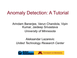 Anomaly Detection: A Tutorial Arindam Banerjee, Varun Chandola, Vipin Kumar, Jaideep Srivastava University of Minnesota Aleksandar Lazarevic United Technology Research Center.