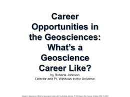 Career Opportunities in the Geosciences: What’s a Geoscience Career Like? by Roberta Johnson Director and PI, Windows to the Universe  Careers in Geoscience: What’s a Geoscience Career Like?