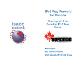 IPv6 Way Forward for Canada Final report of the Canadian IPv6 Task Group  Yves Poppe Tata Communications Chair Canadian IPv6 Task Group.