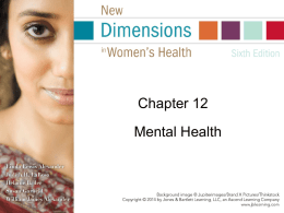 Chapter 12 Mental Health Mental Health: What Is It? One definition: “how we think, feel, and act as we cope with life” (Kellogg,