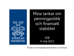 Mina tankar om penningpolitik och finansiell stabilitet SEB 4 maj 2012 Förste vice riksbankschef Kerstin af Jochnick.