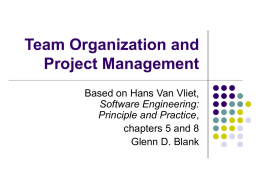 Team Organization and Project Management Based on Hans Van Vliet, Software Engineering: Principle and Practice, chapters 5 and 8 Glenn D.
