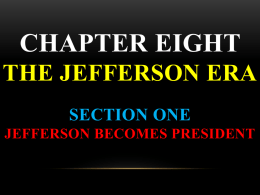 CHAPTER EIGHT THE JEFFERSON ERA SECTION ONE JEFFERSON BECOMES PRESIDENT Charles C. Pinckney  Aaron Burr Let’s review what Jefferson and Adams and their political party’s stood for!  or.
