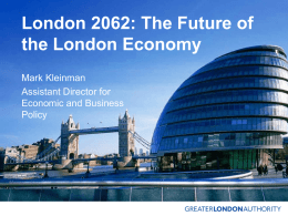 London 2062: The Future of the London Economy Mark Kleinman Assistant Director for Economic and Business Policy.