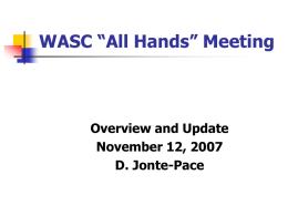 WASC “All Hands” Meeting  Overview and Update November 12, 2007 D. Jonte-Pace WASC “All Hands”         Introductions Overview of Accreditation Process  National context (DoE)  Regional context.