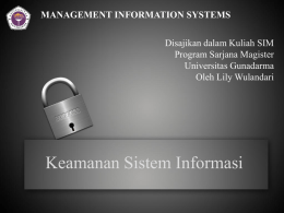 MANAGEMENT INFORMATION SYSTEMS Disajikan dalam Kuliah SIM Program Sarjana Magister Universitas Gunadarma Oleh Lily Wulandari  Keamanan Sistem Informasi.