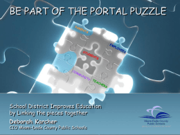 BE PART OF THE PORTAL PUZZLE  School District Improves Education by Linking the pieces together  Deborah Karcher  CIO Miami-Dade County Public Schools.