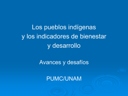 Los pueblos indígenas y los indicadores de bienestar y desarrollo Avances y desafíos PUMC/UNAM.